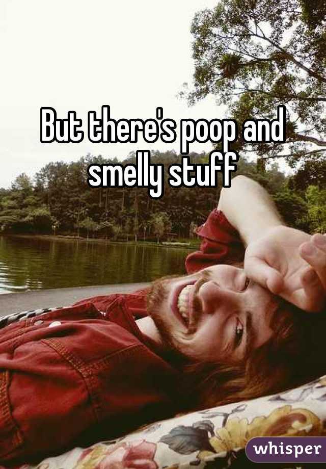 But there's poop and smelly stuff 