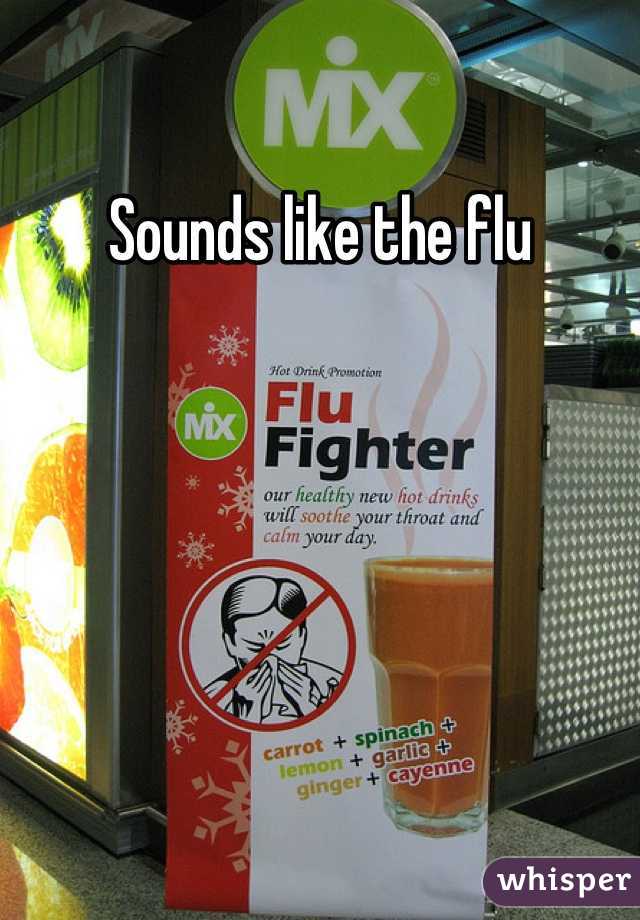 Sounds like the flu