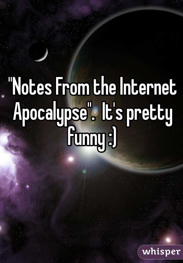 "Notes From the Internet Apocalypse".  It's pretty funny :)