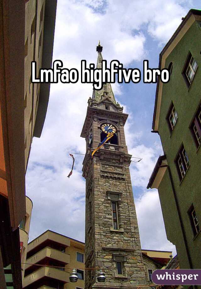 Lmfao highfive bro 