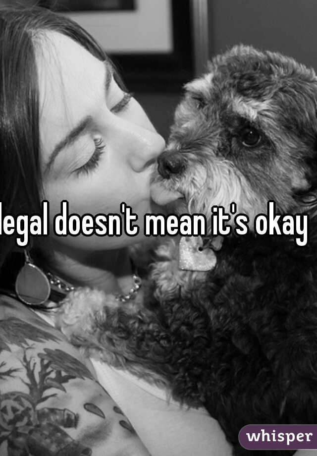 legal doesn't mean it's okay 