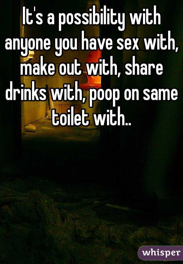 It's a possibility with anyone you have sex with, make out with, share drinks with, poop on same toilet with..