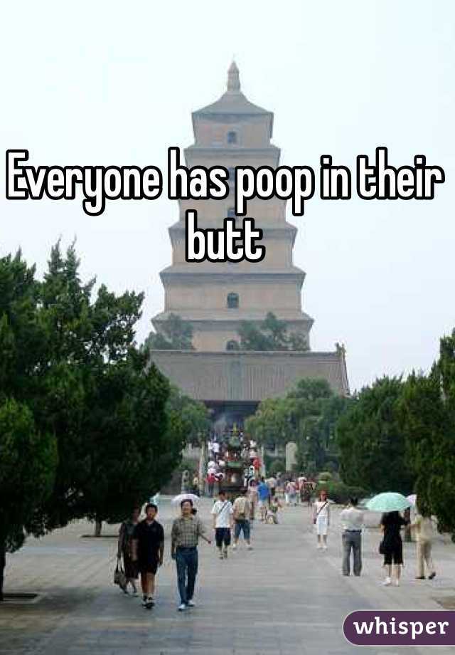 Everyone has poop in their butt 