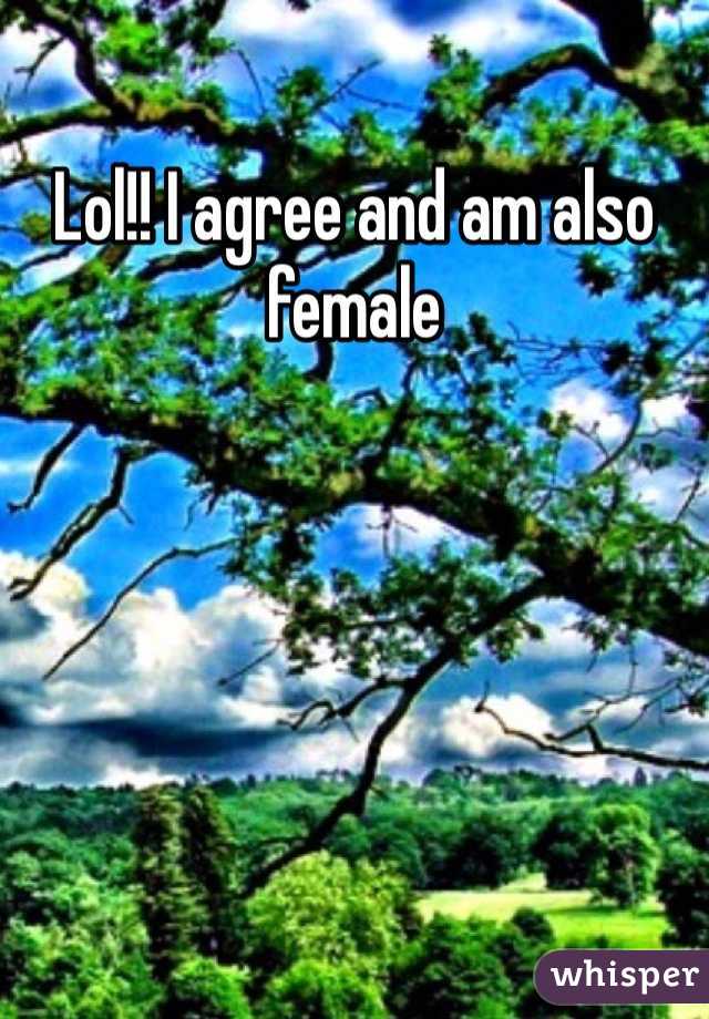 Lol!! I agree and am also female 