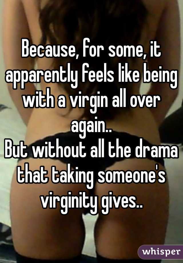 Because, for some, it apparently feels like being with a virgin all over again..
But without all the drama that taking someone's virginity gives..