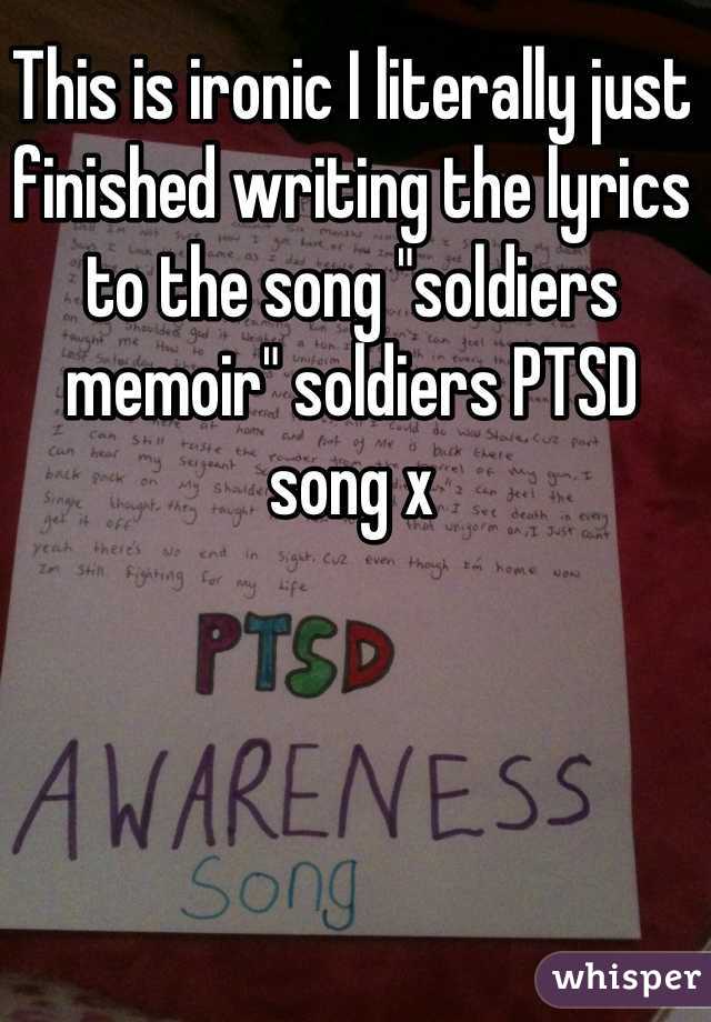 This is ironic I literally just finished writing the lyrics to the song "soldiers memoir" soldiers PTSD song x