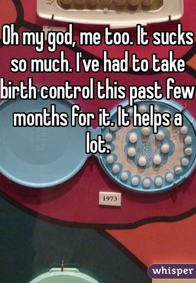 Oh my god, me too. It sucks so much. I've had to take birth control this past few months for it. It helps a lot.