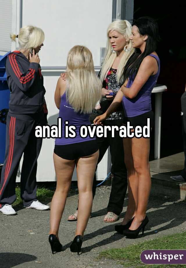 anal is overrated
