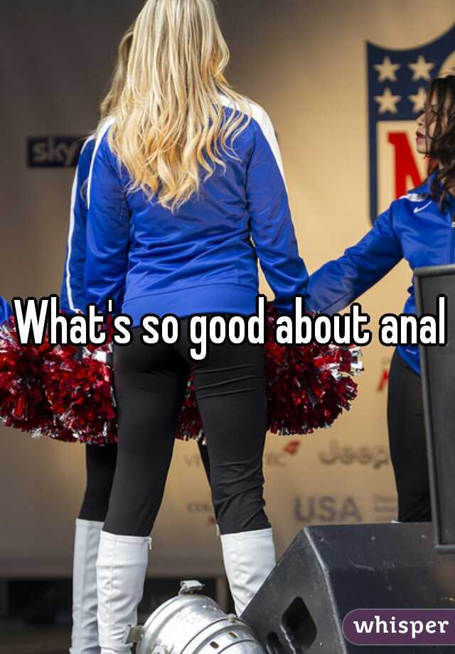 What's so good about anal?