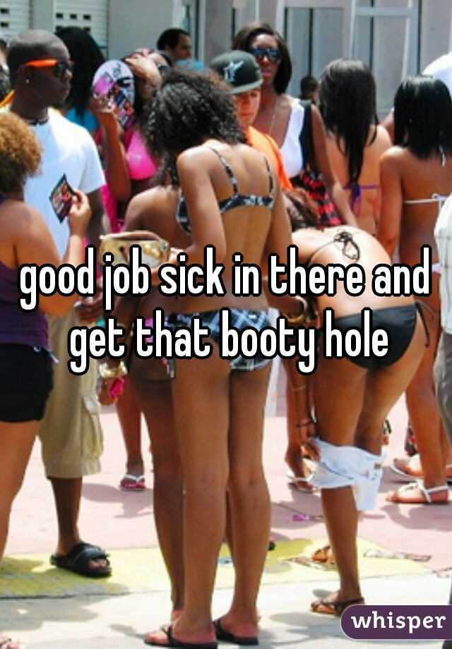 good job sick in there and get that booty hole