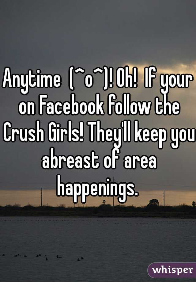 Anytime  (^o^)! Oh!  If your on Facebook follow the Crush Girls! They'll keep you abreast of area happenings. 