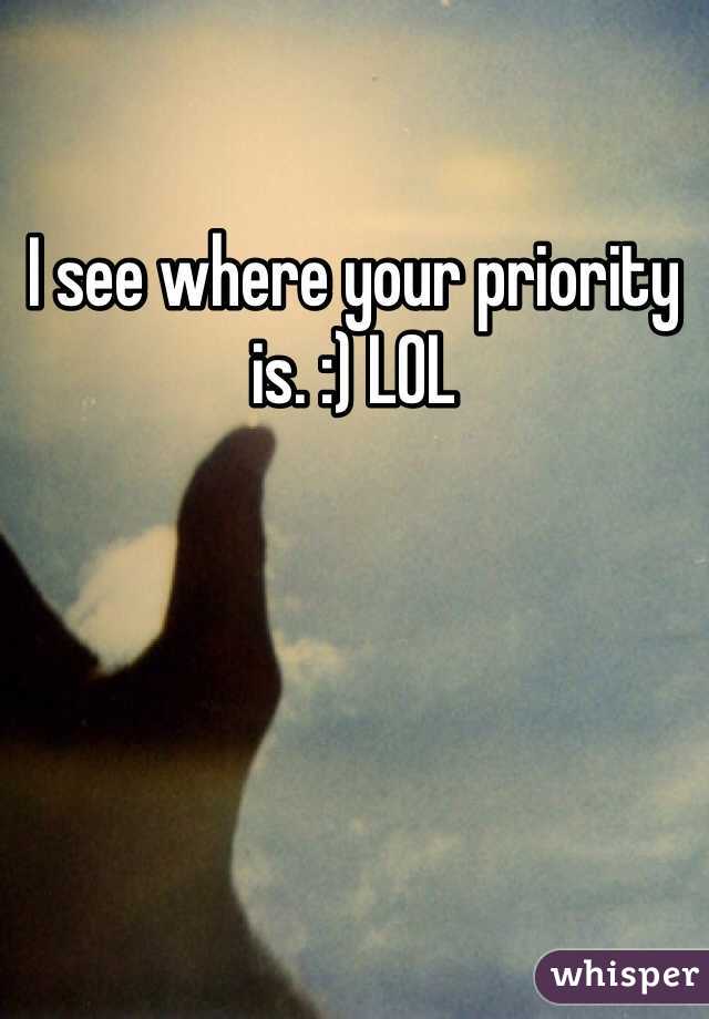 I see where your priority is. :) LOL