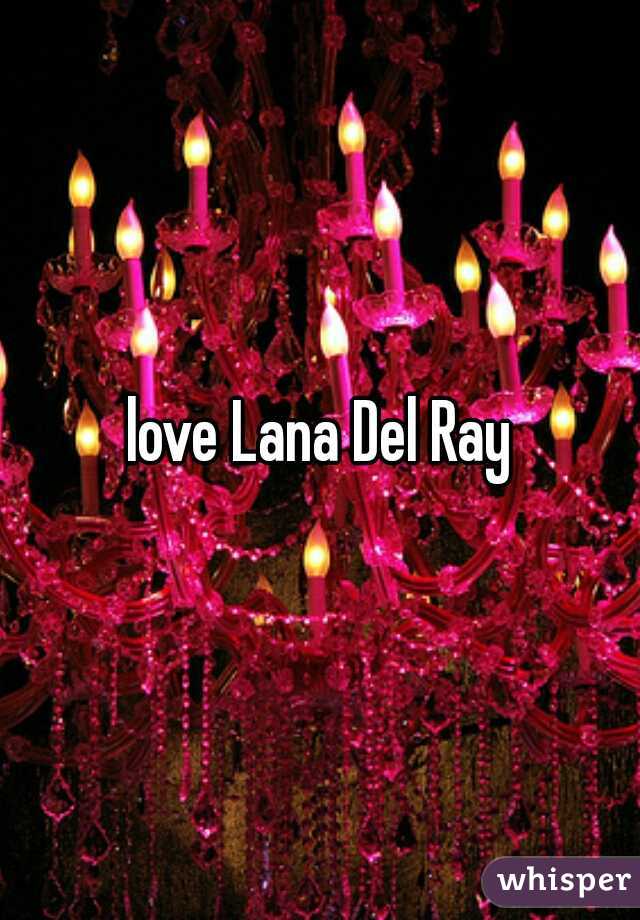love Lana Del Ray