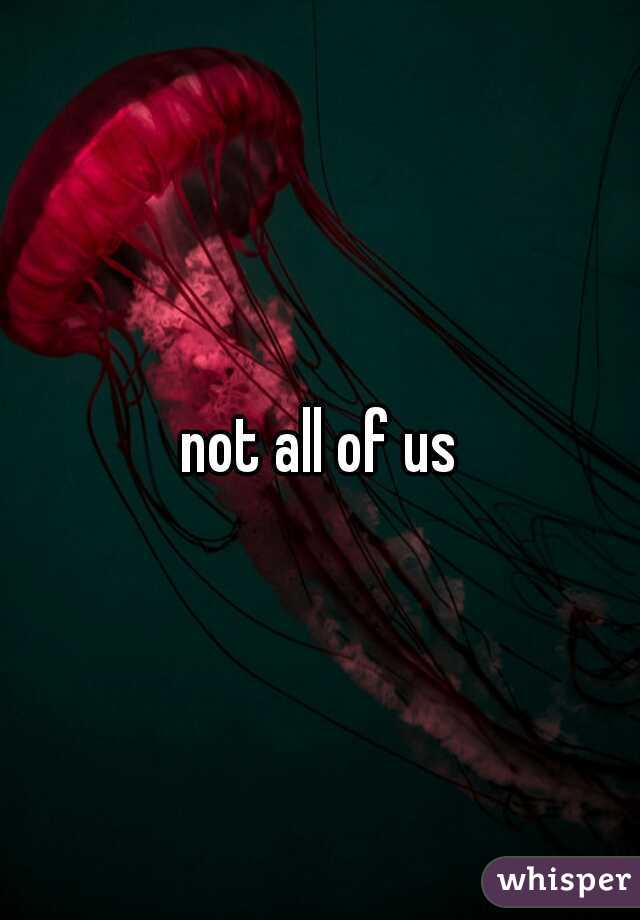 not all of us
