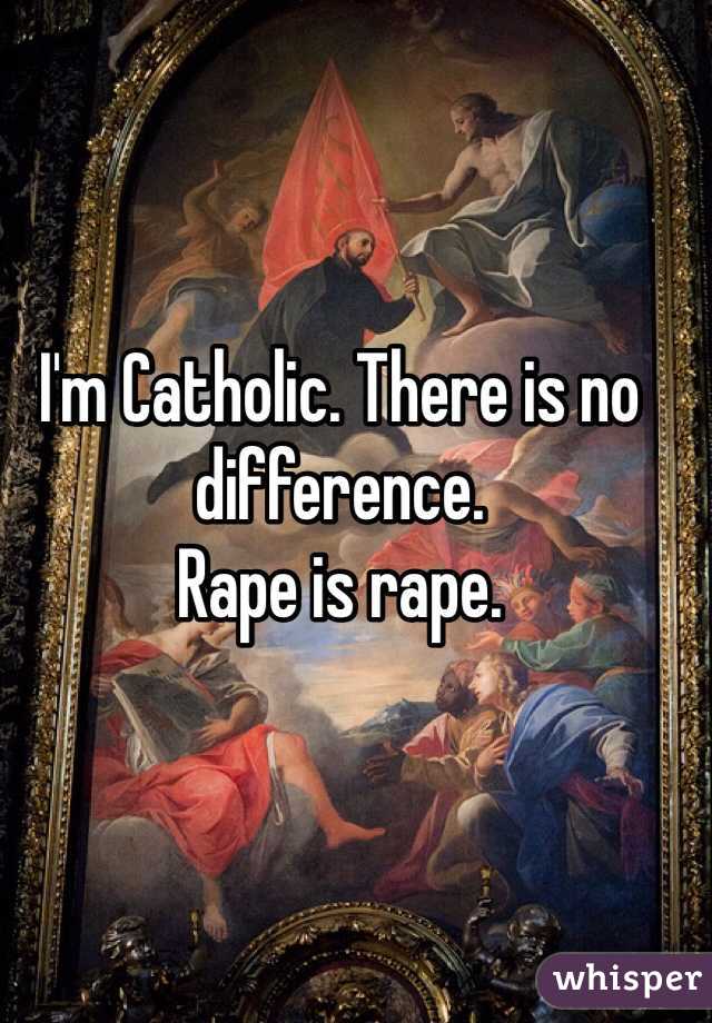 I'm Catholic. There is no difference.
Rape is rape.