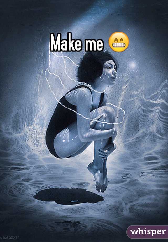 Make me 😁 