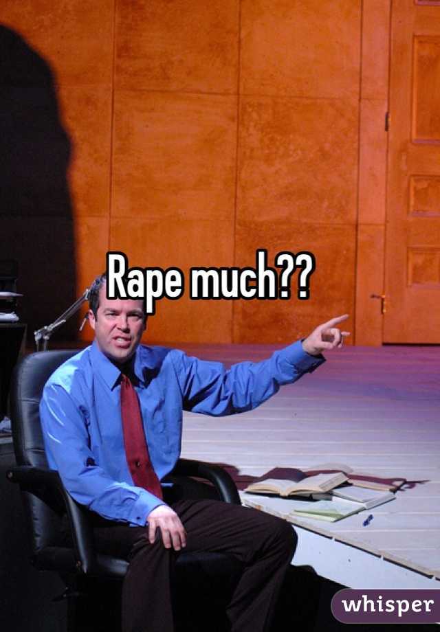 Rape much??