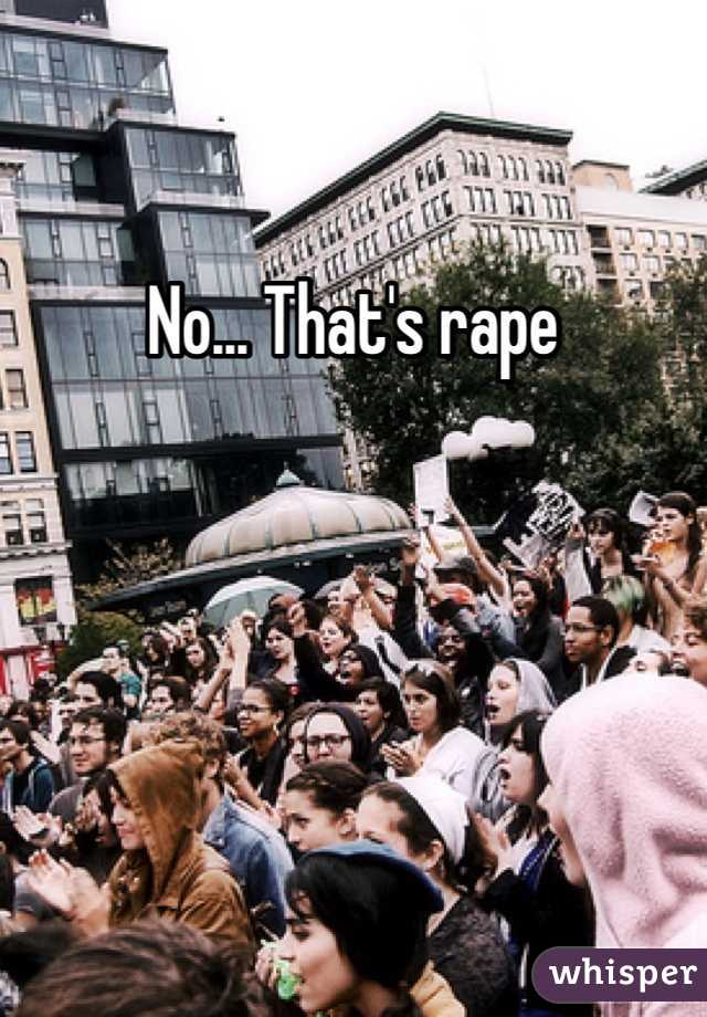 No... That's rape