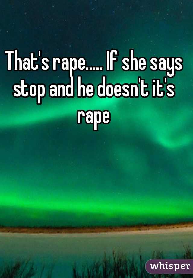 That's rape..... If she says stop and he doesn't it's rape 