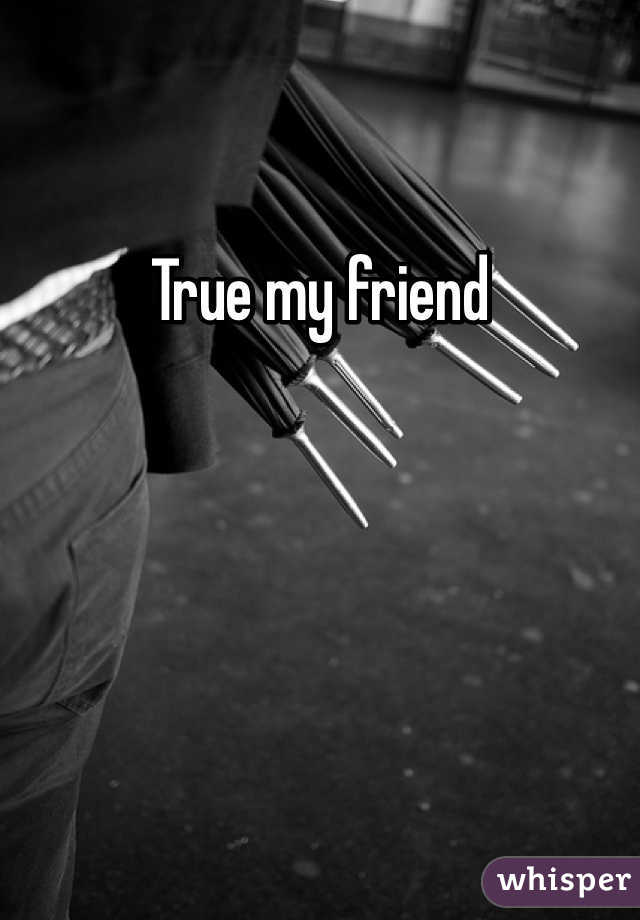 True my friend 