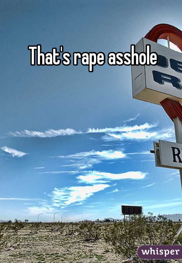 That's rape asshole