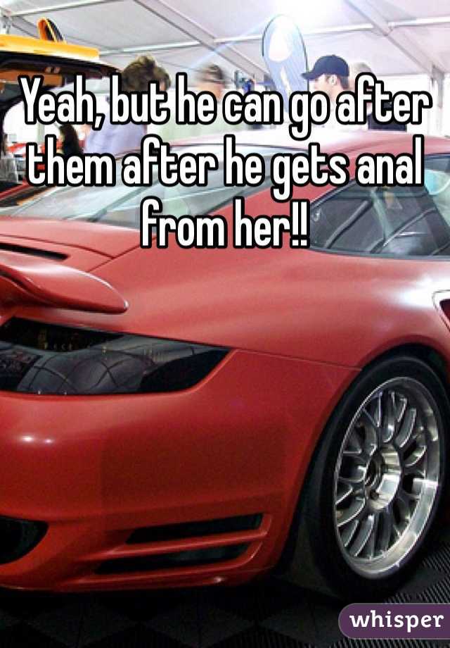 Yeah, but he can go after them after he gets anal from her!!