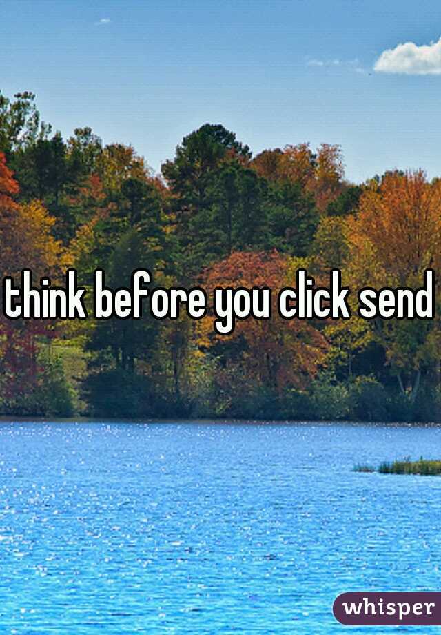 think before you click send