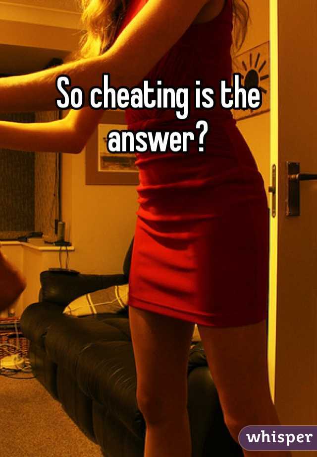 So cheating is the answer?