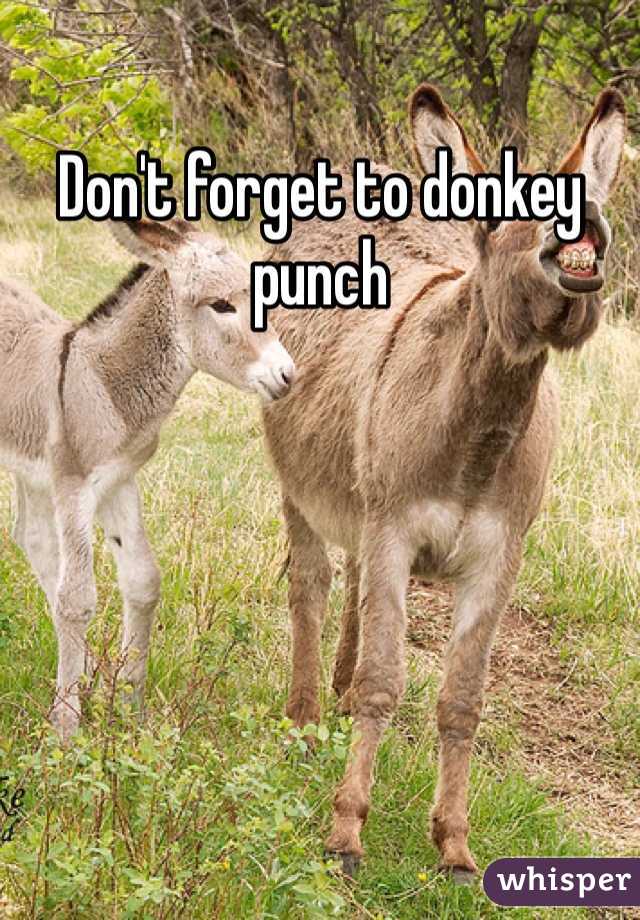 Don't forget to donkey punch