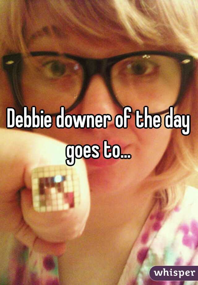 Debbie downer of the day goes to... 