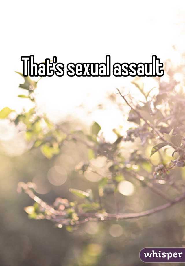 That's sexual assault 