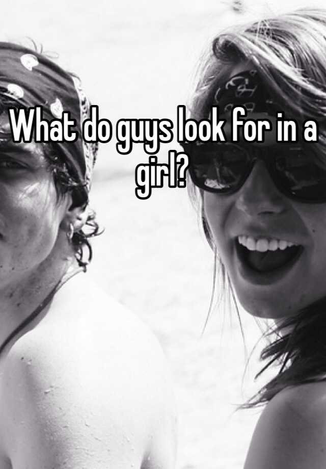 what-guys-look-for-in-girls-dating-tips