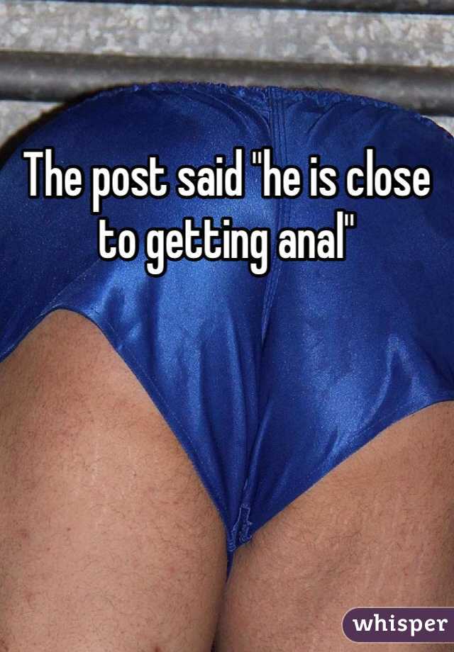 The post said "he is close to getting anal" 