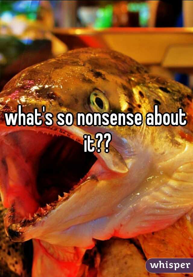 what's so nonsense about it??