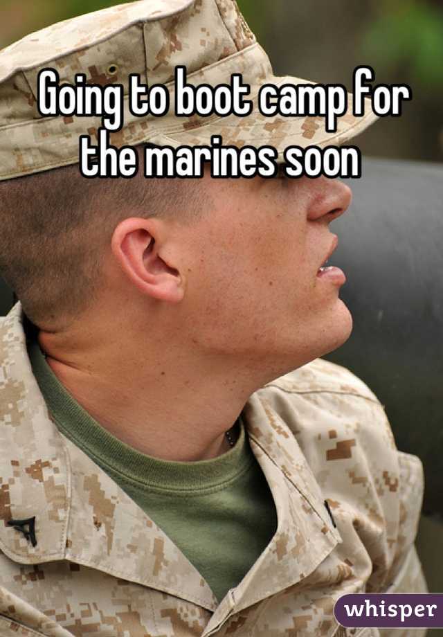Going to boot camp for the marines soon 