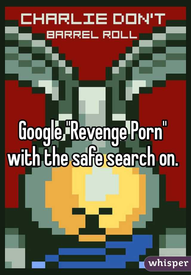 Google "Revenge Porn" with the safe search on. 