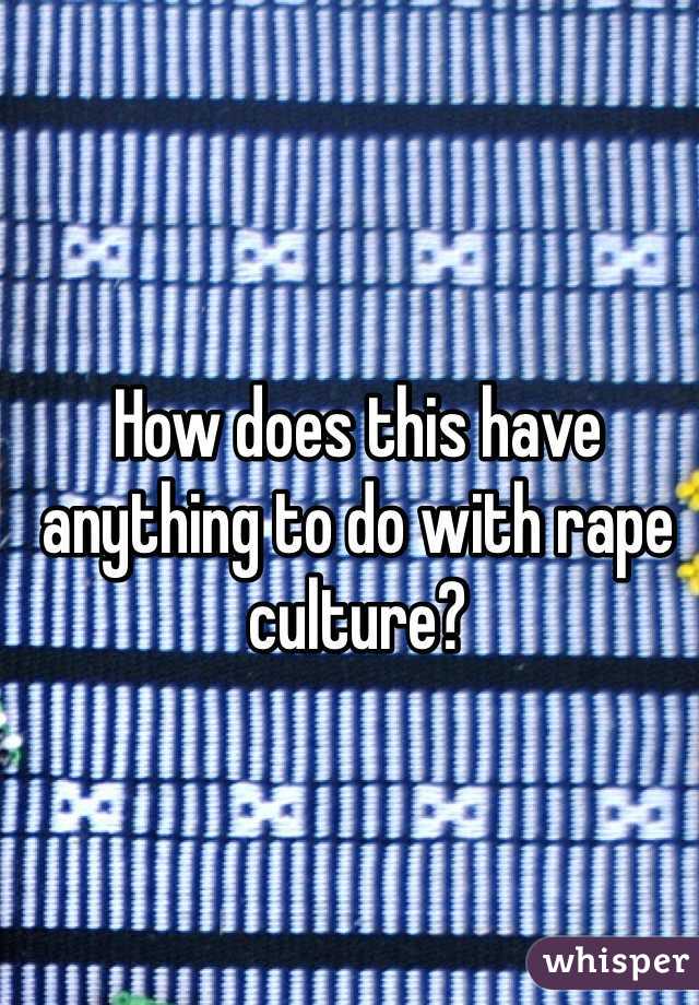 How does this have anything to do with rape culture? 