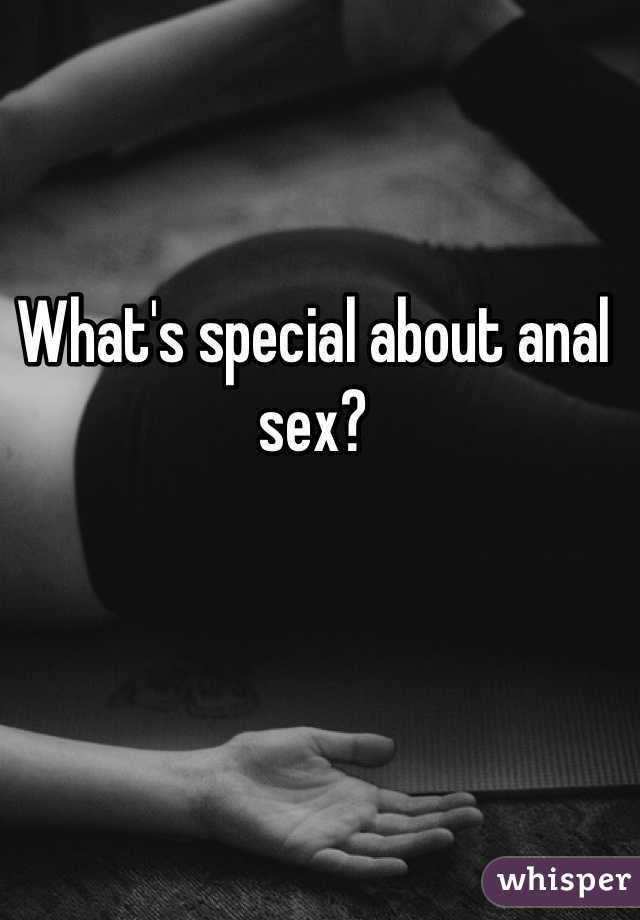 What's special about anal sex?