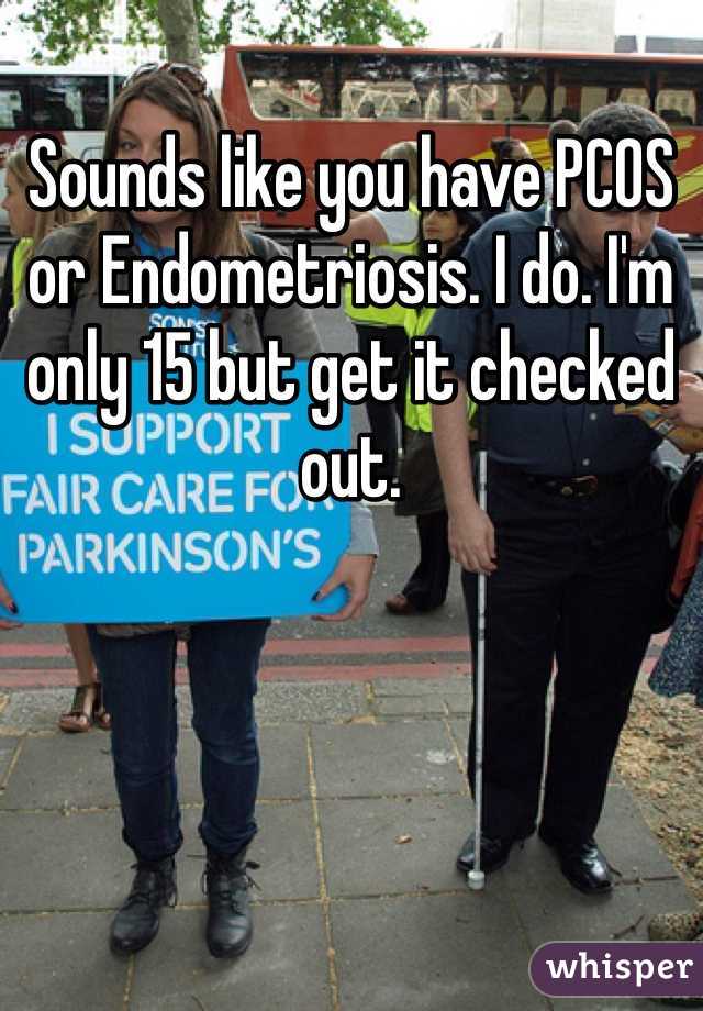Sounds like you have PCOS or Endometriosis. I do. I'm only 15 but get it checked out. 