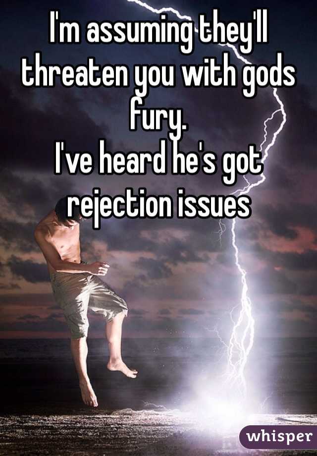 I'm assuming they'll threaten you with gods fury. 
I've heard he's got rejection issues