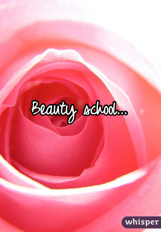 Beauty school...