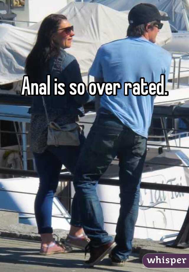 Anal is so over rated. 