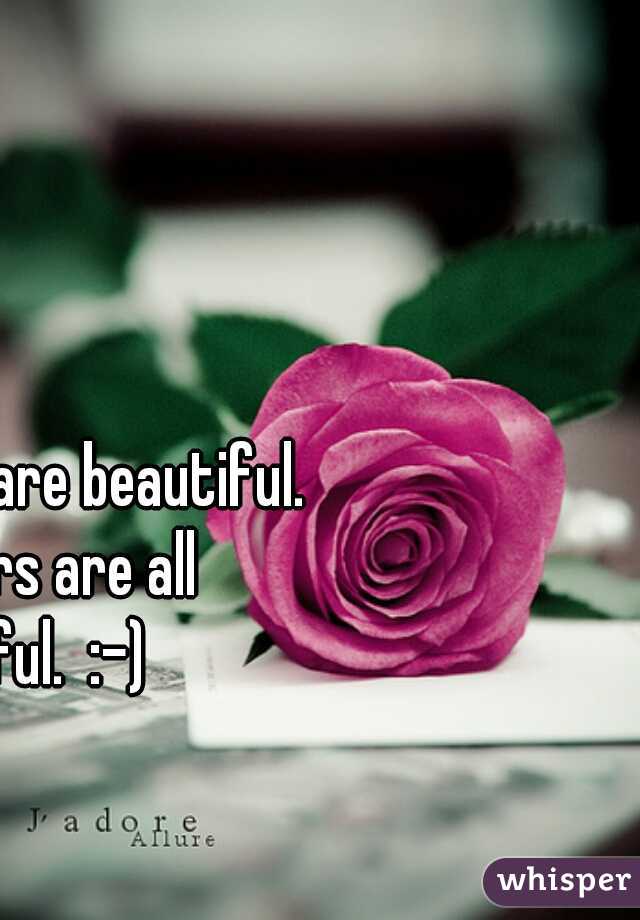 I am sure you are beautiful. Skin colors are all beautiful.  :-)