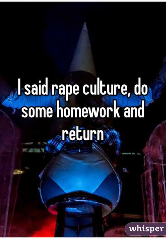 


I said rape culture, do some homework and return