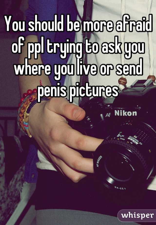 You should be more afraid of ppl trying to ask you where you live or send penis pictures