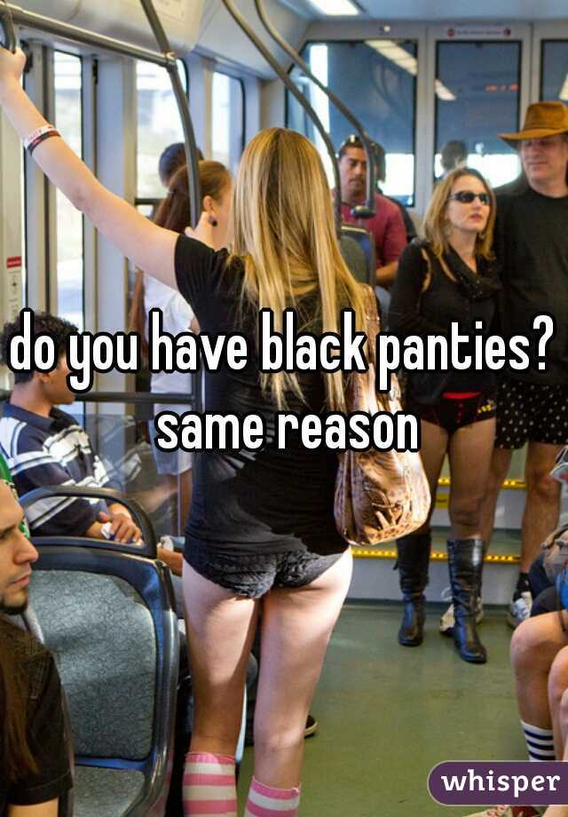 do you have black panties? same reason