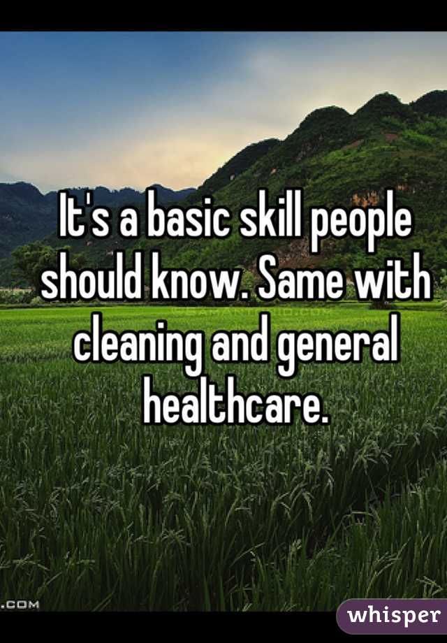 It's a basic skill people should know. Same with cleaning and general healthcare.