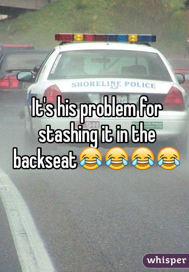 It's his problem for stashing it in the backseat😂😂😂😂