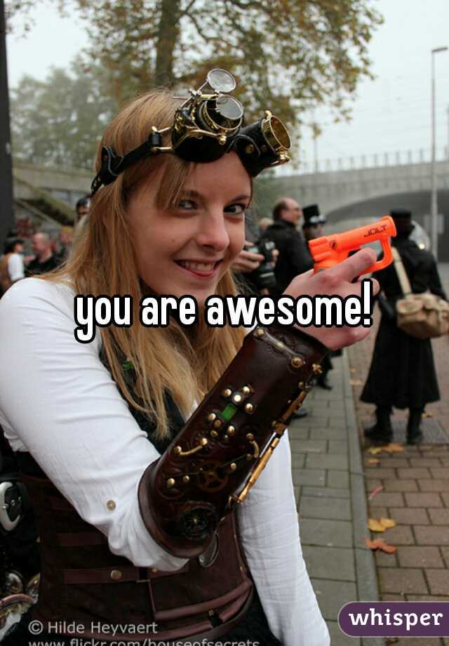 you are awesome!