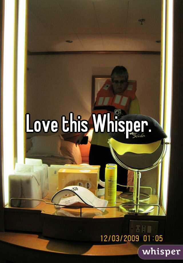 Love this Whisper. 